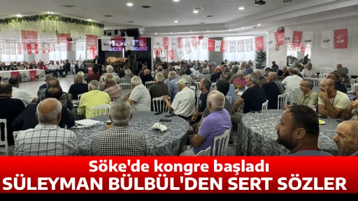 S&ouml;ke'de kongre başladı, S&Uuml;LEYMAN B&Uuml;LB&Uuml;L'DEN SERT S&Ouml;ZLER