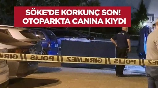 S&ouml;ke'de korkun&ccedil; son! Otoparkta canına kıydı