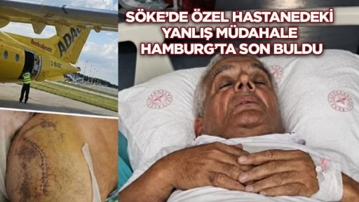 Söke'de özel hastanedeki yanlış müdahale Hamburg'ta son buldu