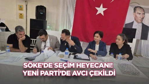 S&ouml;ke'de se&ccedil;im heyecanı! Yeni Parti&rsquo;de Avcı &ccedil;ekildi