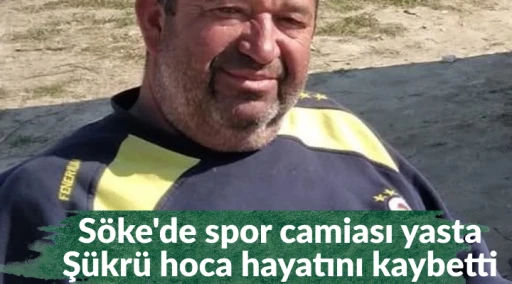 S&ouml;ke'de spor camiası yasta Ş&uuml;kr&uuml; hoca hayatını kaybetti