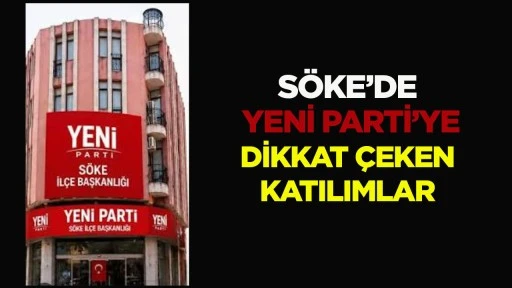 S&ouml;ke&rsquo;de YENİ Parti&rsquo;ye Dikkat &Ccedil;eken Katılımlar