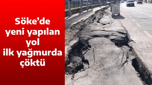 S&ouml;ke&rsquo;de yeni yapılan yol ilk yağmurda &ccedil;&ouml;kt&uuml;