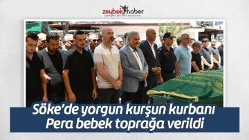 S&ouml;ke&rsquo;de yorgun kurşun kurbanı Pera bebek toprağa verildi