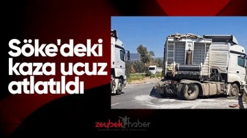 S&ouml;ke'deki kaza ucuz atlatıldı