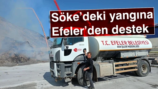 S&ouml;ke&rsquo;deki yangına Efeler&rsquo;den destek
