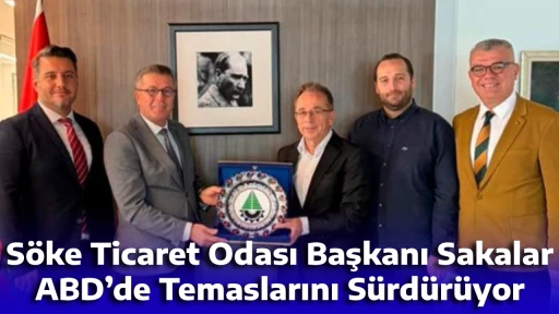 S&ouml;ke Ticaret Odası Başkanı Sakalar ABD&rsquo;de Temaslarını S&uuml;rd&uuml;r&uuml;yor