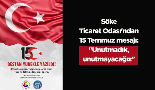 S&ouml;ke Ticaret Odası'ndan 15 Temmuz mesajı: "Unutmadık, unutmayacağız"