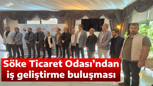 S&ouml;ke Ticaret Odası&rsquo;ndan iş geliştirme buluşması