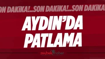 Son dakika: Aydın'da patlama