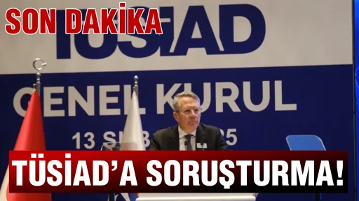 T&Uuml;SİAD&rsquo;a soruşturma