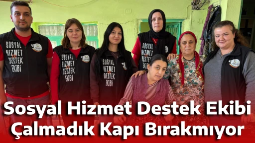 Sosyal Hizmet Destek Ekibi &Ccedil;almadık Kapı Bırakmıyor