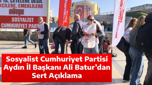 Sosyalist Cumhuriyet Partisi Aydın İl Başkanı Ali Batur&rsquo;dan Sert A&ccedil;ıklama
