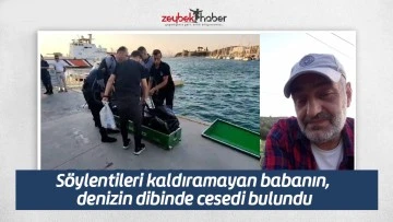 S&ouml;ylentileri kaldıramayan babanın, denizin dibinde cesedi bulundu