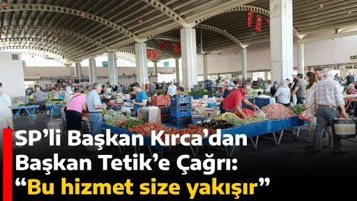 SP&rsquo;li Başkan Kırca&rsquo;dan Başkan Tetik&rsquo;e &Ccedil;ağrı: &ldquo;Bu hizmet size yakışır&rdquo;