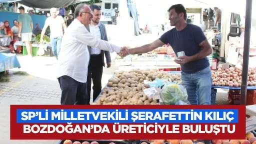 SP&rsquo;li Milletvekili Şerafettin Kılı&ccedil; Bozdoğan&rsquo;da &uuml;reticiyle buluştu