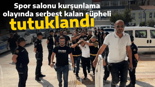 Spor salonu kurşunlama olayında serbest kalan ş&uuml;pheli, tutuklandı