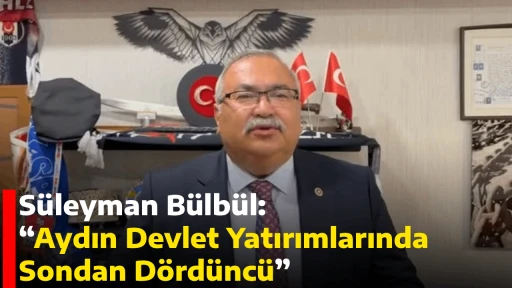 S&uuml;leyman B&uuml;lb&uuml;l: &ldquo;Aydın Devlet Yatırımlarında Sondan D&ouml;rd&uuml;nc&uuml;&rdquo;