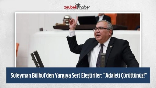 S&uuml;leyman B&uuml;lb&uuml;l&rsquo;den Yargıya Sert Eleştiriler: &ldquo;Adaleti &Ccedil;&uuml;r&uuml;tt&uuml;n&uuml;z!&rdquo;