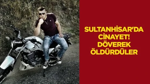 Sultanhisar'da cinayet! D&ouml;verek &ouml;ld&uuml;rd&uuml;ler