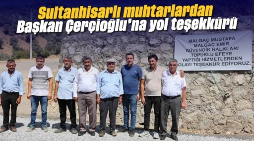 Sultanhisarlı muhtarlardan Başkan &Ccedil;er&ccedil;ioğlu&rsquo;na yol teşekk&uuml;r&uuml;