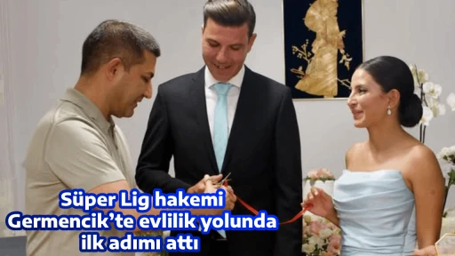 S&uuml;per Lig hakemi Germencik&rsquo;te evlilik yolunda ilk adımı attı/ Kurdeleyi &Ouml;mer G&uuml;nel kesti