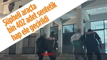 Ş&uuml;pheli ara&ccedil;ta bin 402 adet sentetik hap ele ge&ccedil;irildi