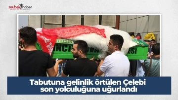Tabutuna gelinlik &ouml;rt&uuml;len &Ccedil;elebi son yolculuğuna uğurlandı