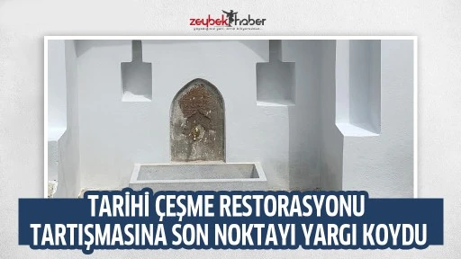 TARİHİ &Ccedil;EŞME RESTORASYONU TARTIŞMASINA SON NOKTAYI YARGI KOYDU