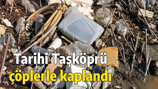 Tarihi Taşk&ouml;pr&uuml; &ccedil;&ouml;plerle kaplandı