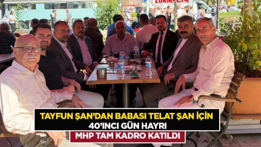 Tayfun Şan&rsquo;dan babası Telat Şan i&ccedil;in 40&rsquo;ıncı g&uuml;n hayrı: MHP tam kadro katıldı