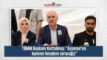 TBMM Başkanı Kurtulmuş: &ldquo;Ayşenur'un kanının hesabını soracağız&rdquo;