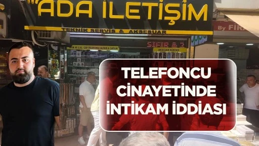 Telefoncu cinayetinde intikam iddiası