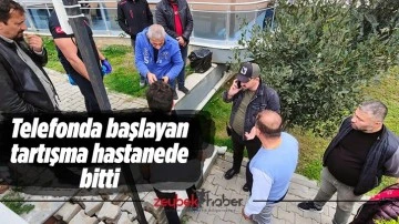 Telefonda başlayan tartışma hastanede bitti