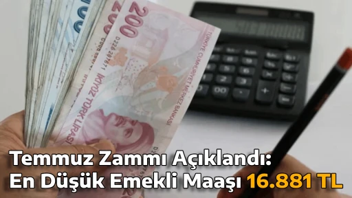 Temmuz Zammı Açıklandı: En Düşük Emekli Maaşı 16.881 TL