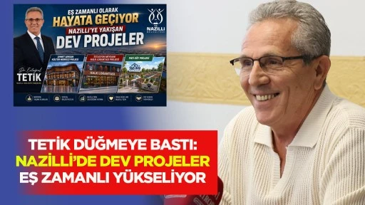 Tetik d&uuml;ğmeye bastı: Nazilli&rsquo;de dev projeler eş zamanlı y&uuml;kseliyor