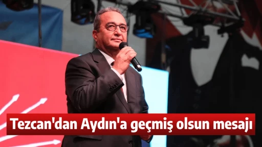 Tezcan'dan Aydın'a ge&ccedil;miş olsun mesajı