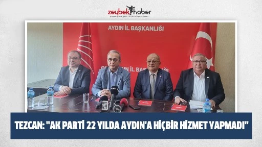 Tezcan: "AK Parti 22 yılda Aydın'a hi&ccedil;bir hizmet yapmadı"