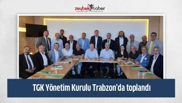 TGK Y&ouml;netim Kurulu Trabzon&rsquo;da toplandı