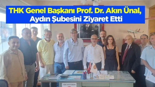 THK Genel Başkanı Prof. Dr. Akın &Uuml;nal, Aydın Şubesini Ziyaret Etti