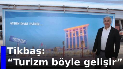 Tikbaş, &ldquo;Turizm b&ouml;yle gelişir&rdquo;