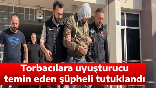 Torbacılara uyuşturucu temin eden ş&uuml;pheli tutuklandı