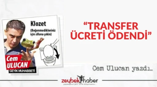 &ldquo;TRANSFER &Uuml;CRETİ &Ouml;DENDİ&rdquo;