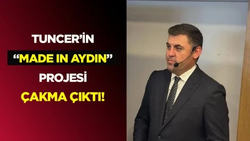 Tuncer&rsquo;in &ldquo;Made in Aydın&rdquo; projesi &ccedil;akma &ccedil;ıktı!