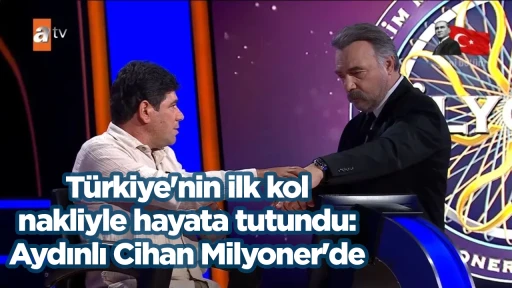 T&uuml;rkiye'nin ilk kol nakliyle hayata tutundu: Aydınlı Cihan Milyoner'de