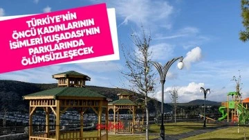 T&uuml;rkiye&rsquo;nin &ouml;nc&uuml; kadınlarının isimleri Kuşadası&rsquo;nın parklarında &ouml;l&uuml;ms&uuml;zleşecek