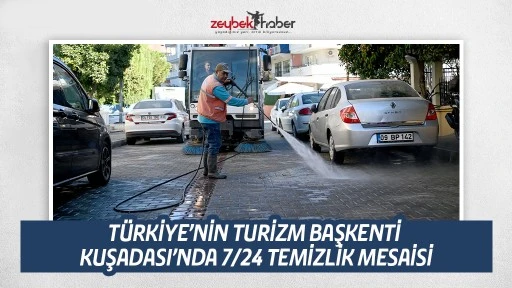 T&Uuml;RKİYE&rsquo;NİN TURİZM BAŞKENTİ KUŞADASI&rsquo;NDA 7/24 TEMİZLİK MESAİSİ
