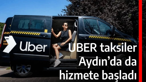 UBER taksiler Aydın&rsquo;da da hizmete başladı