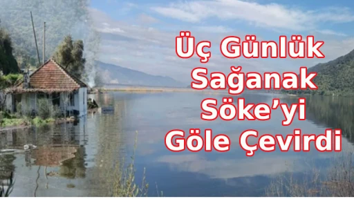 &Uuml;&ccedil; G&uuml;nl&uuml;k Sağanak S&ouml;ke&rsquo;yi G&ouml;le &Ccedil;evirdi