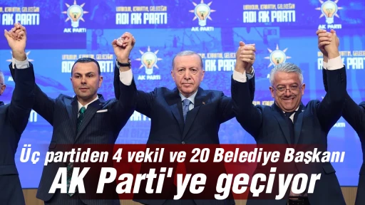 &Uuml;&ccedil; partiden 4 vekil ve 20 Belediye Başkanı AK Parti'ye ge&ccedil;iyor